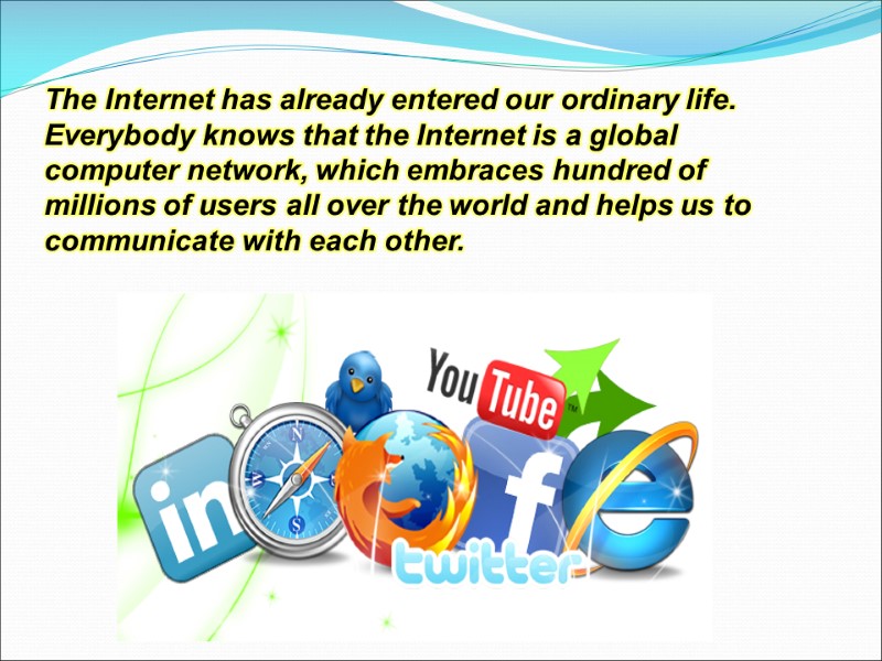 The Internet has already entered our ordinary life. Everybody knows that the Internet is